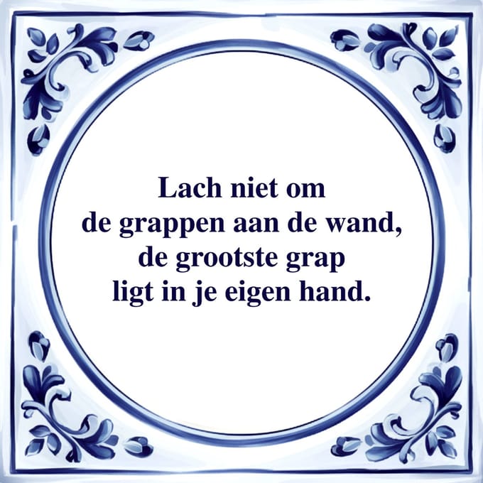 Spreuk Tegel - De Grootste Grap in je Eigen Hand - Tegeltjeswijsheid - Kado