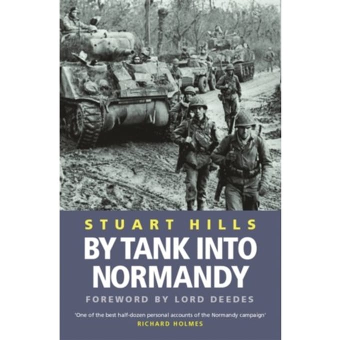 By Tank Into Normandy - Stuart Hills