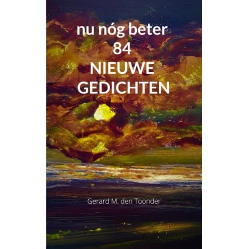 Nu Nóg Beter 84 Nieuwe Gedichten - Gerard M. Den Toonder