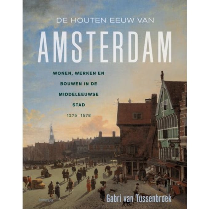 De Houten Eeuw Van Amsterdam - Gabri van Tussenbroek