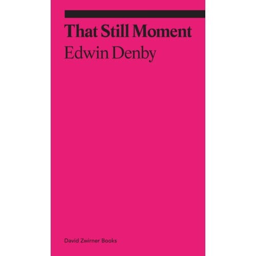 That Still Moment: Poetry And Essays On Dance - Ekphrasis - Edwin Denby