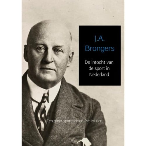 De Intocht Van De Sport In Nederland - J.A. Brongers