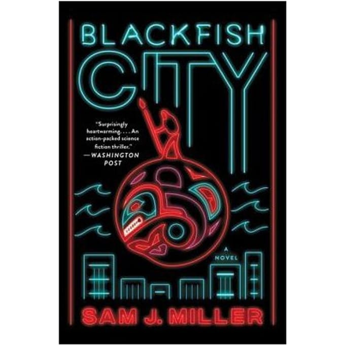 Blackfish City - Sam J. Miller