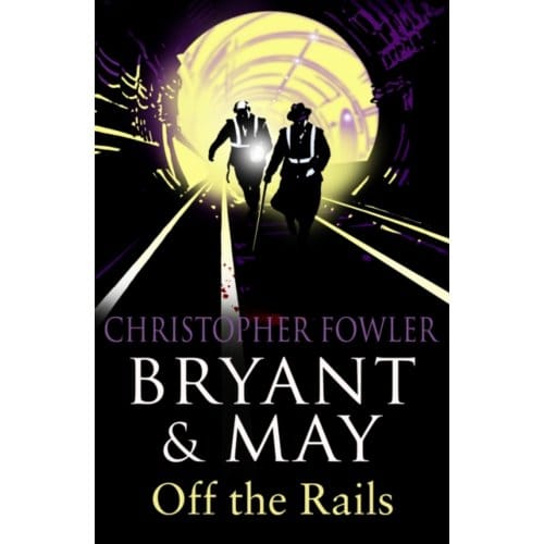 Bryant And May Off The Rails (Bryant And May 8) - Bryant & May - Christopher Fowler