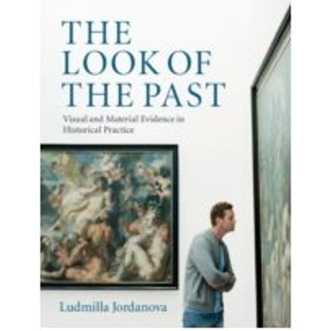 The Look of the Past : Visual and Material Evidence in Historical Practice - Ludmilla Jordanova