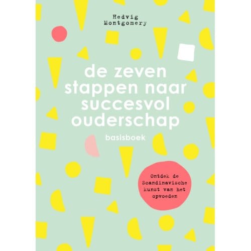 De Zeven Stappen Naar Succesvol Ouderschap - Basisboek - Hedvig Montgomery