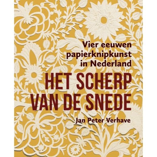 Het Scherp Van De Snede - Vier Eeuwen Papierknipkunst In Nederland - Jan Peter Verhave
