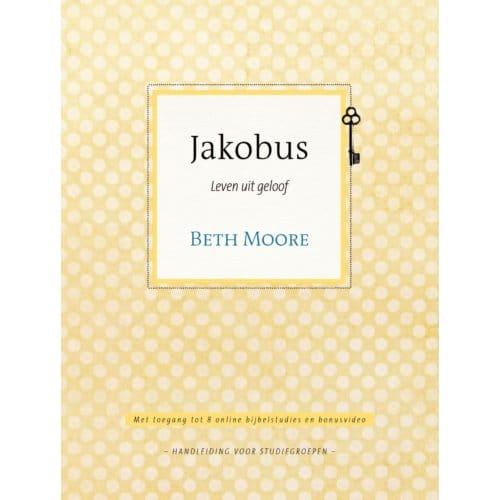 Jakobus / Leven Uit Geloof - Beth Moore