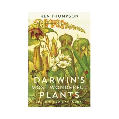 Darwin's Most Wonderful Plants - Ken Thompson