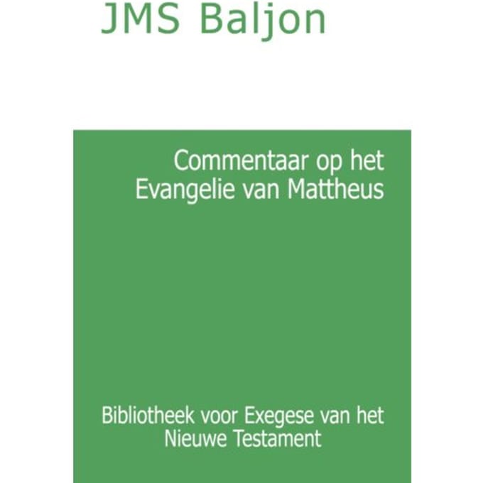 Commentaar Op Het Evangelie Van Mattheus - Bibliotheek Voor Exegese Van Het Nieuwe Testament - J.M.S. Baljon