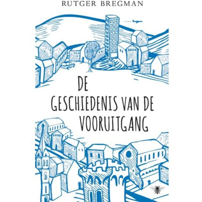 De Geschiedenis Van De Vooruitgang - Rutger Bregman