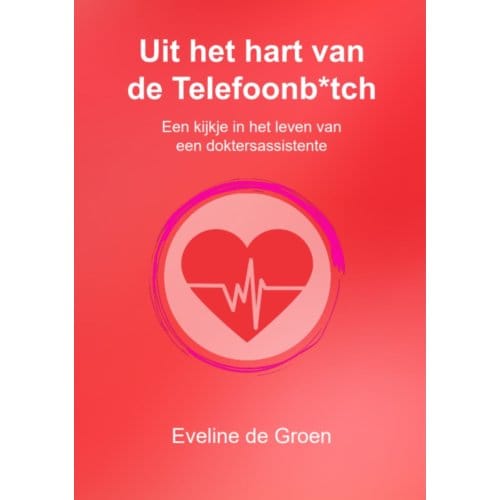 Uit Het Hart Van De Telefoonb*tch - De Telefoonb*tch - Eveline de Groen
