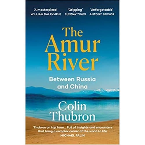 The Amur River - Colin Thubron
