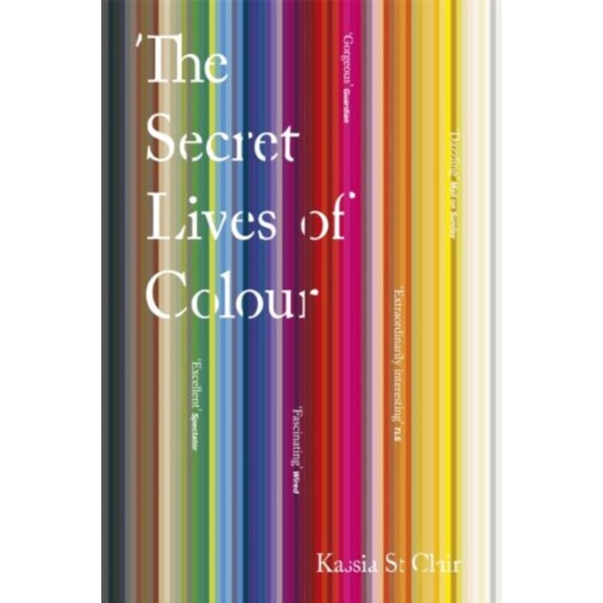 The Secret Lives Of Colour - Kassia St Clair