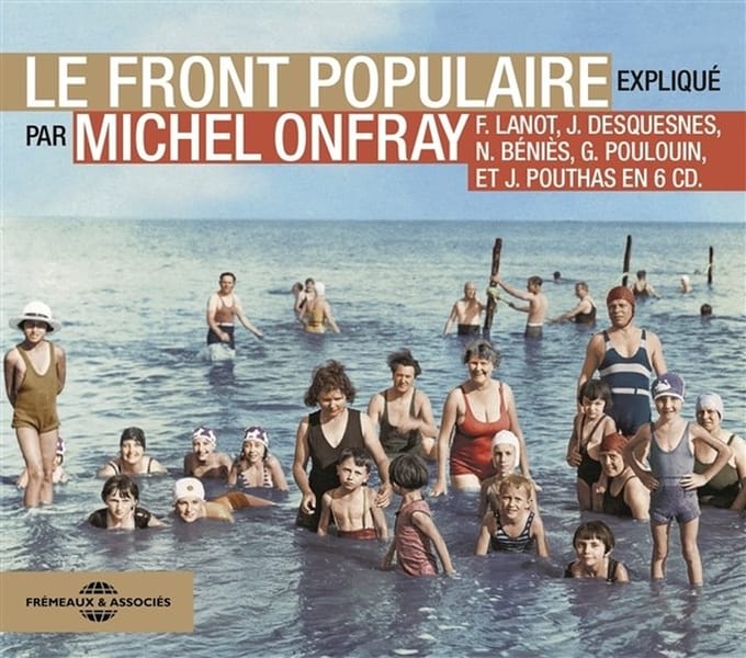 Michel Onfray, Frank Lanot, Jacky Duquesnes, Nicolas Benies, Gérard Poulouin, Joël Pouthas - Le Front Populaire Expliqué (6 CD)