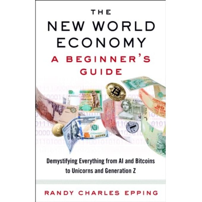 New World Economy: A Beginner's Guide - Randy Charles Epping