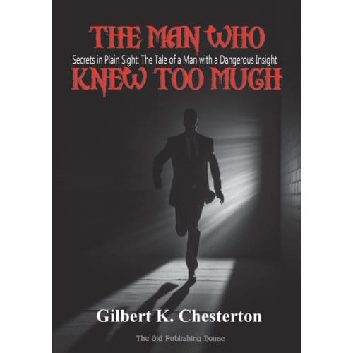 The Man Who Knew Too Much - Gilbert K. Chesterton