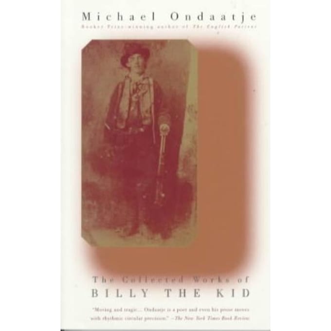 The Collected Works Of Billy The Kid - Michael Ondaatje