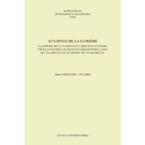 Aux Rives De La Lumiere - Supplementa Humanistica Lovaniensia - Aline Smeesters