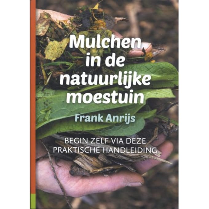Mulchen In De Natuurlijke Moestuin - Frank Anrijs