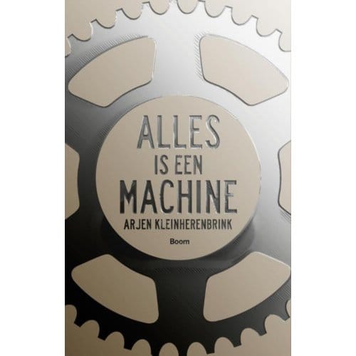 Alles Is Een Machine - Arjen Kleinherenbrink