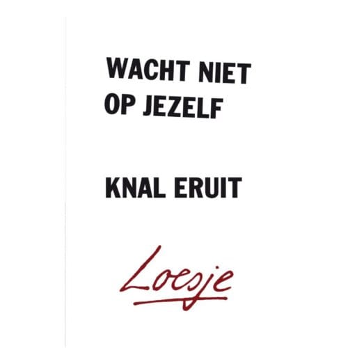 Wacht Niet Op Jezelf, Knal Eruit - Loesje