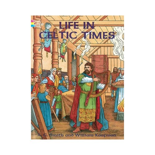 Life In Celtic Times - Dover History Coloring Book - William Kaufman