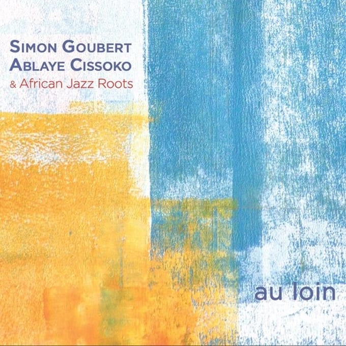 Simon Goubert & Ablaye Cissoko, African Jazz Roots - Au Loin (CD)