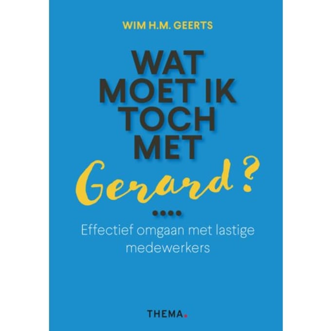 Wat Moet Ik Toch Met Gerard? - Wim H.M. Geerts