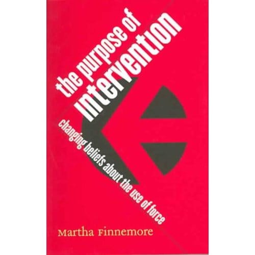The Purpose Of Intervention - Finnemore, Martha