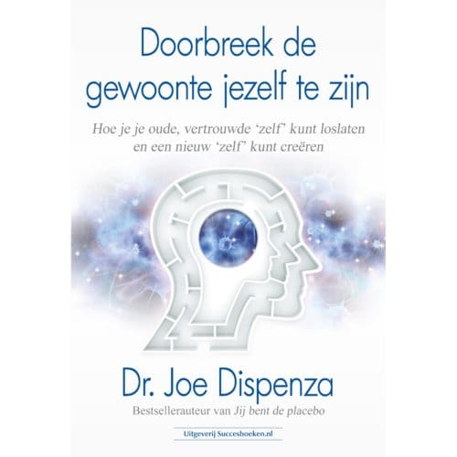 Doorbreek De Gewoonte Jezelf Te Zijn - Dr. Joe Dispenza