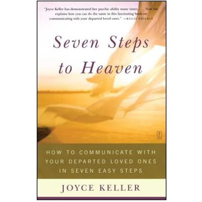 Seven Steps To Heaven: How To Communicate With Your Departed Loved Ones In Seven Easy Steps - Joyce Keller