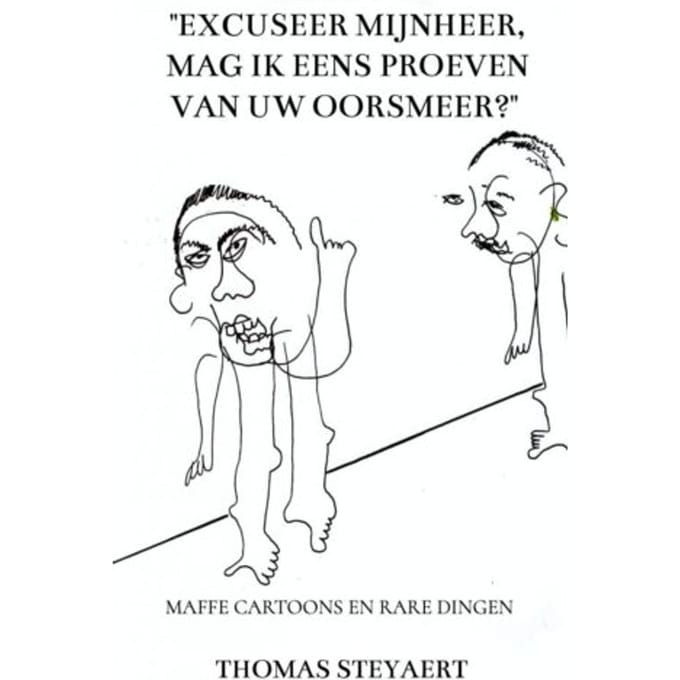 excuseer Mijnheer, Mag Ik Eens Proeven Van Uw Oorsmeer? - Thomas Steyaert