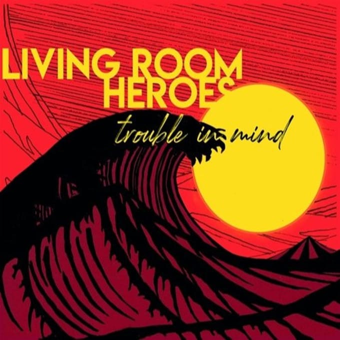 Trouble In Mind - Living Room Heroes