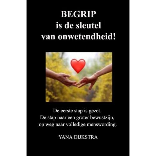 Begrip Is De Sleutel Van Onwetendheid! - Yana Dijkstra