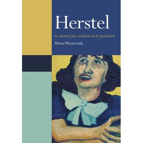 Herstel Na Dertien Jaar Overleven In De Psychiatrie - Mieni Westerink