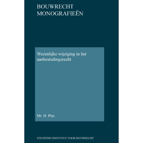 Wezenlijke Wijziging In Het Aanbestedingsrecht - Bouwrecht Monografieen - H. Plas