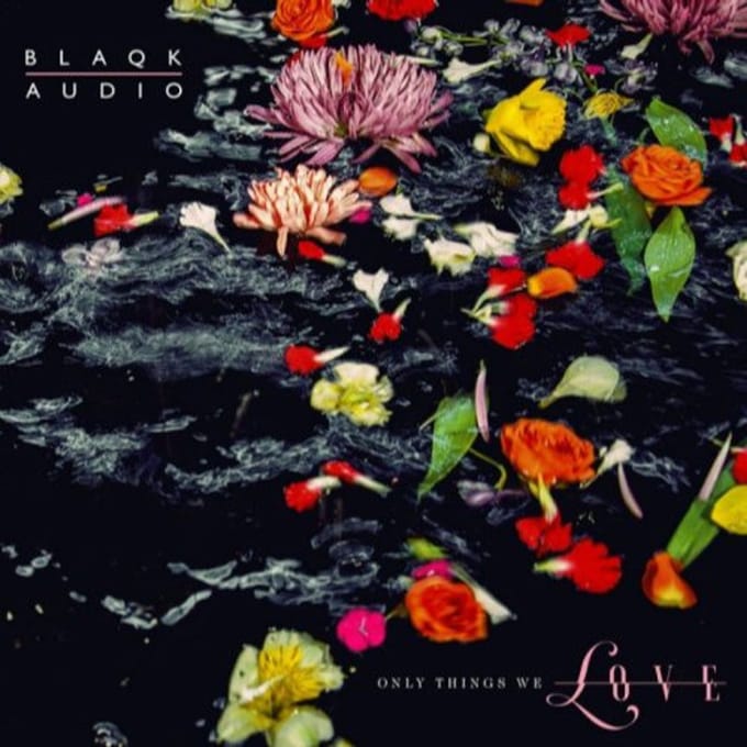 Only Things We Love - Blaqk Audio