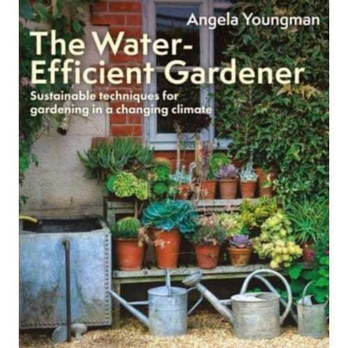 The Water-Efficient Gardener - Angela Youngman