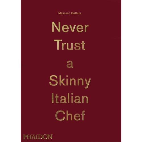 Never Trust A Skinny Italian Chef - Massimo Bottura