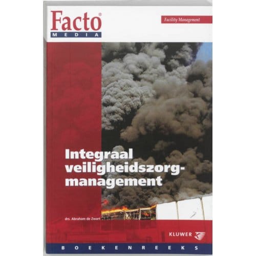 Integraal Veiligheidszorgmanagement - Facto Media Boekenreeks - A. de Zwart