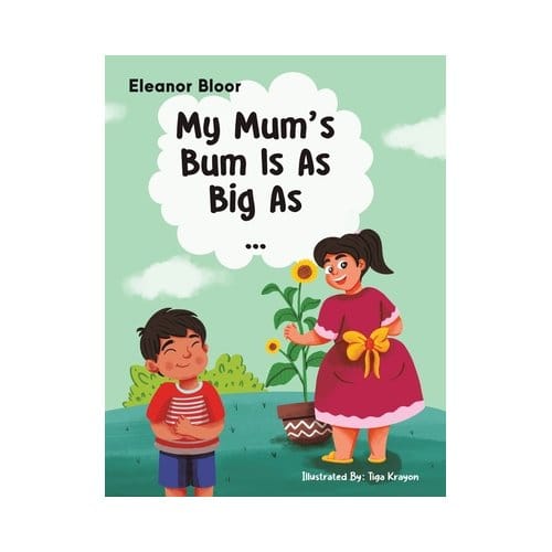 My Mum's Bum Is As Big As... - Eleanor Bloor
