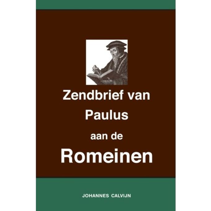 Uitlegging Op De Zendbrief Van Paulus Aan De Romeinen - Johannes Calvijn