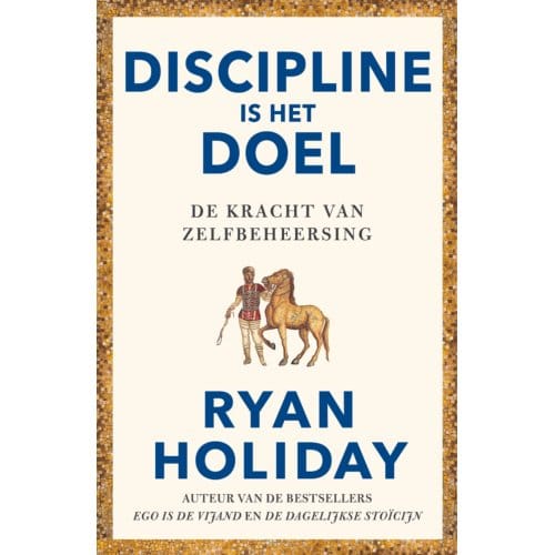 Discipline Is Het Doel - Ryan Holiday