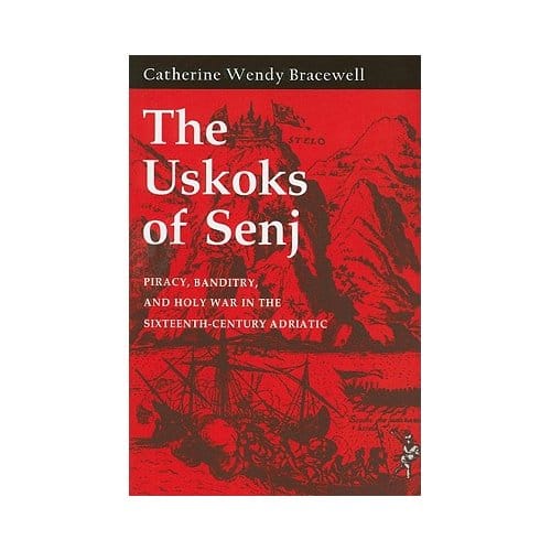 The Uskoks Of Senj - Catherine Wendy Bracewell