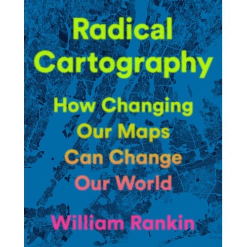 Radical Cartography - William Rankin