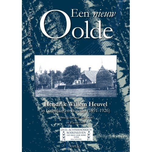 Een Nieuw Oolde - Oolde - Hendrik Willem Heuvel