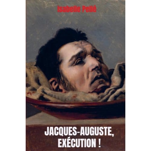 Jacques-Auguste, Exécution ! - Isabelle Pellé