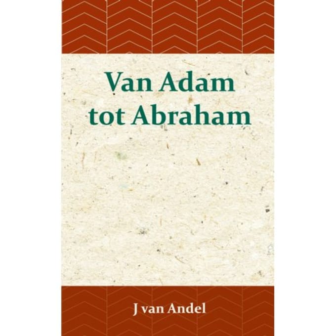 Van Adam Tot Abraham - J. van Andel