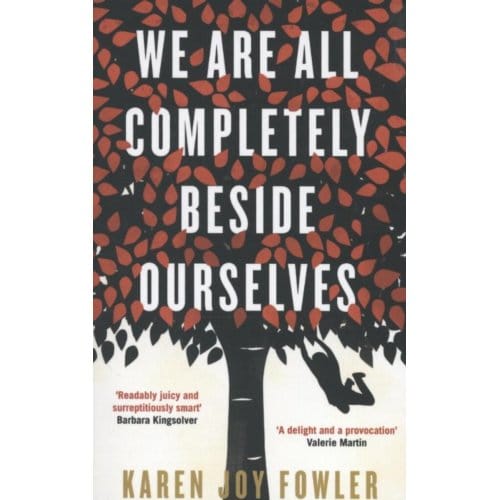 We Are All Completely Beside Ourselves - Karen Joy Fowler